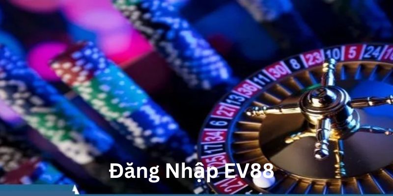 Đăng Nhập EV88 - Cách Thực Hiện Nhanh Chóng Trong 5 Phút 1 dang nhap ev88
