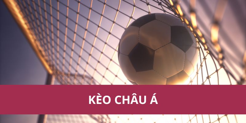 Kèo Châu Á EV88 – Tìm Tỷ Lệ Cược Chuẩn, Cược Thông Minh 1 keo chau a 1