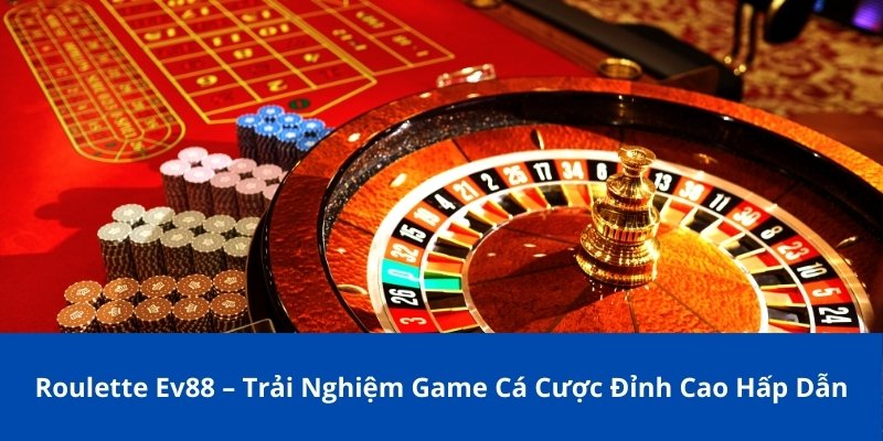 Roulette Ev88 – Trải Nghiệm Game Cá Cược Đỉnh Cao Hấp Dẫn 1 roulette ev88 1
