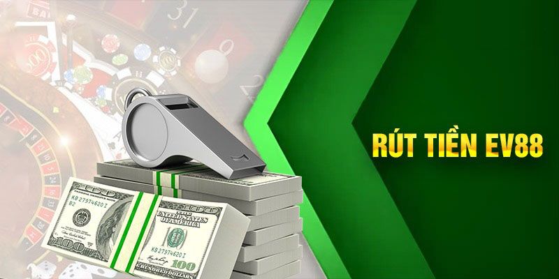 Rút Tiền EV88 - Hướng Dẫn Thực Hiện Chi Tiết, Nhanh Chóng 1 rut tien ev88