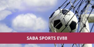 SABA Sports Ev88 – sân chơi cá cược thể thao hàng đầu.